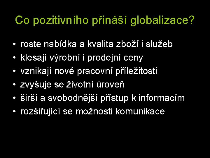 Co pozitivního přináší globalizace? • • • roste nabídka a kvalita zboží i služeb