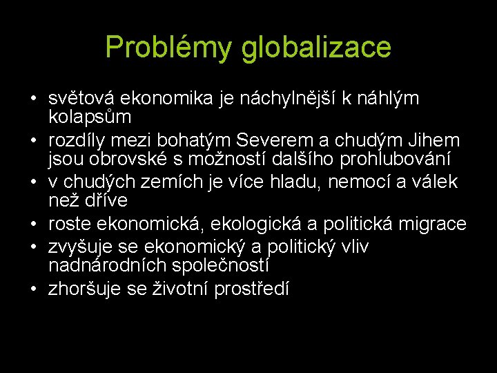 Problémy globalizace • světová ekonomika je náchylnější k náhlým kolapsům • rozdíly mezi bohatým