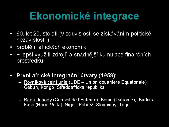 Ekonomické integrace • 60. let 20. století (v souvislosti se získáváním politické nezávislosti )