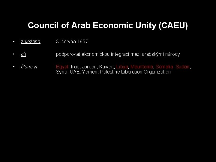 Council of Arab Economic Unity (CAEU) • založeno 3. června 1957 • cíl podporovat