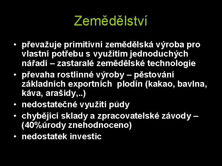 Zemědělství • převažuje primitivní zemědělská výroba pro vlastní potřebu s využitím jednoduchých nářadí –