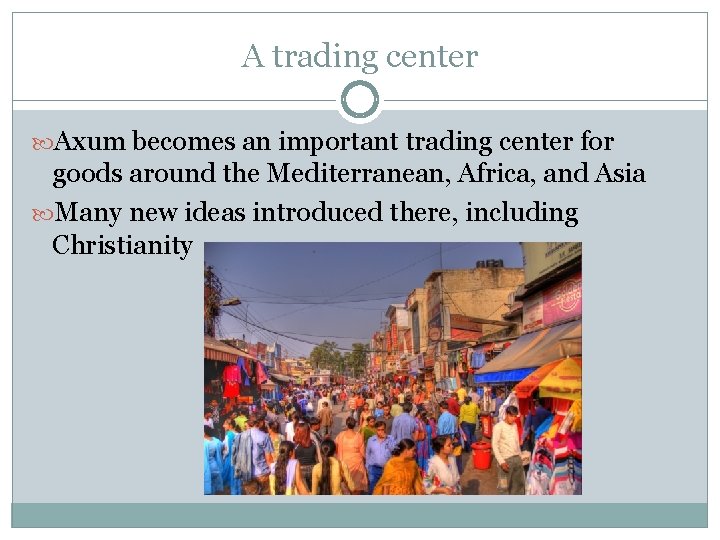 A trading center Axum becomes an important trading center for goods around the Mediterranean,
