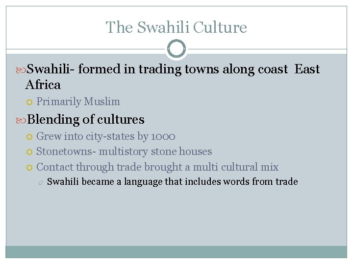 The Swahili Culture Swahili- formed in trading towns along coast East Africa Primarily Muslim