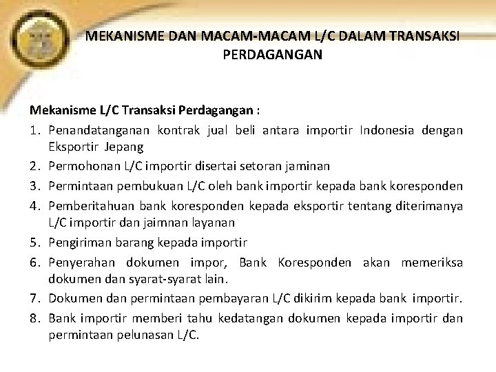 MEKANISME DAN MACAM-MACAM L/C DALAM TRANSAKSI PERDAGANGAN Mekanisme L/C Transaksi Perdagangan : 1. Penandatanganan