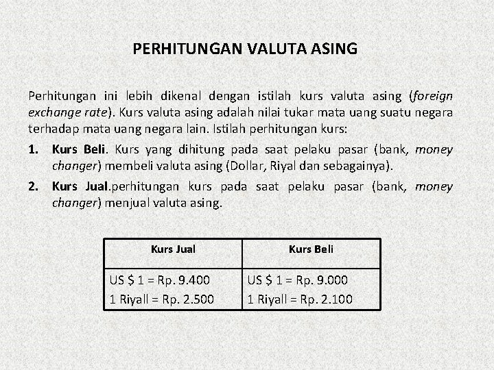 PERHITUNGAN VALUTA ASING Perhitungan ini lebih dikenal dengan istilah kurs valuta asing (foreign exchange