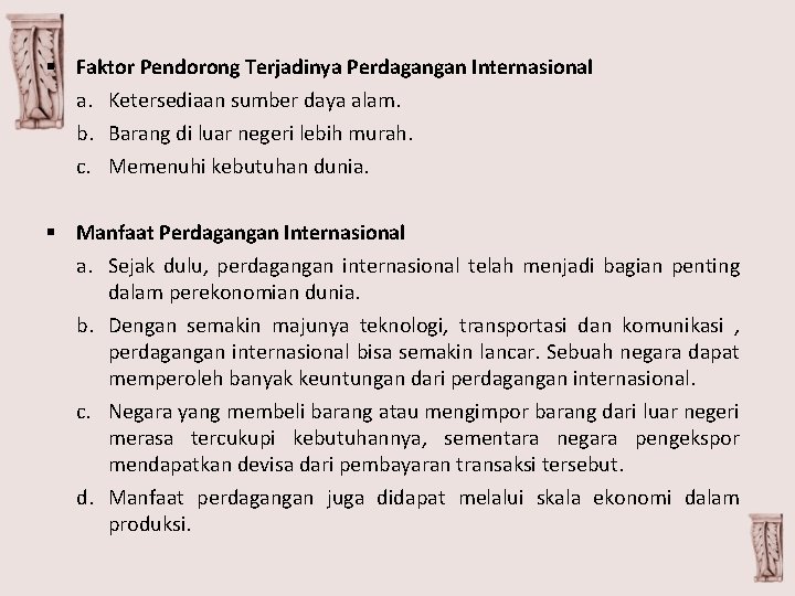 § Faktor Pendorong Terjadinya Perdagangan Internasional a. Ketersediaan sumber daya alam. b. Barang di