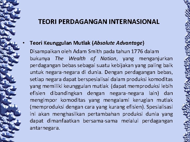 TEORI PERDAGANGAN INTERNASIONAL • Teori Keunggulan Mutlak (Absolute Advantage) Disampaikan oleh Adam Smith pada