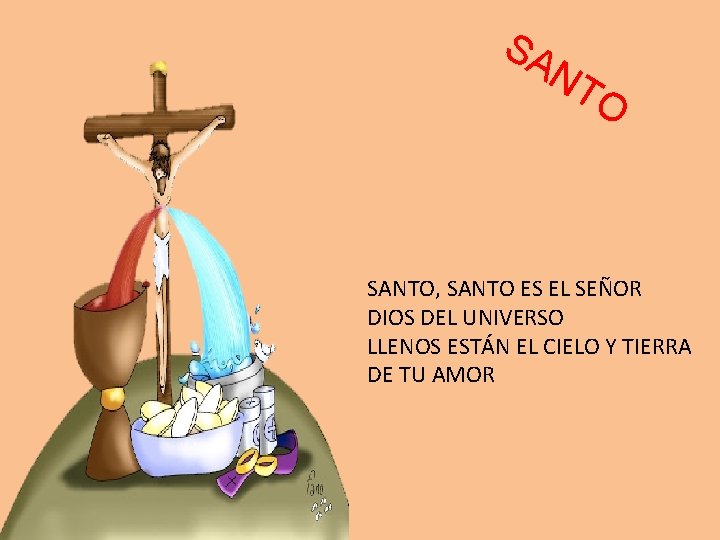 SA NT O SANTO, SANTO ES EL SEÑOR DIOS DEL UNIVERSO LLENOS ESTÁN EL