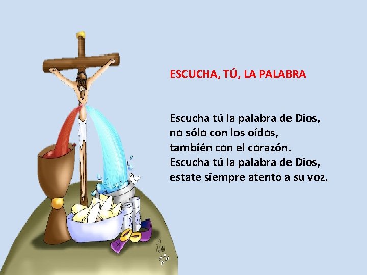 ESCUCHA, TÚ, LA PALABRA Escucha tú la palabra de Dios, no sólo con los