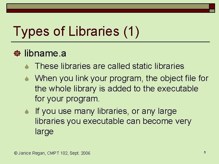 Types of Libraries (1) ] libname. a S These libraries are called static libraries