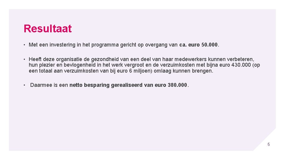 Resultaat • Met een investering in het programma gericht op overgang van ca. euro