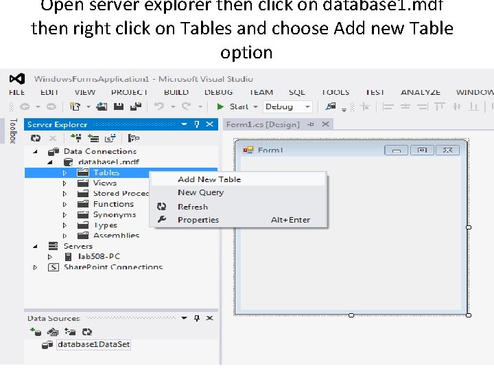 Open server explorer then click on database 1. mdf then right click on Tables