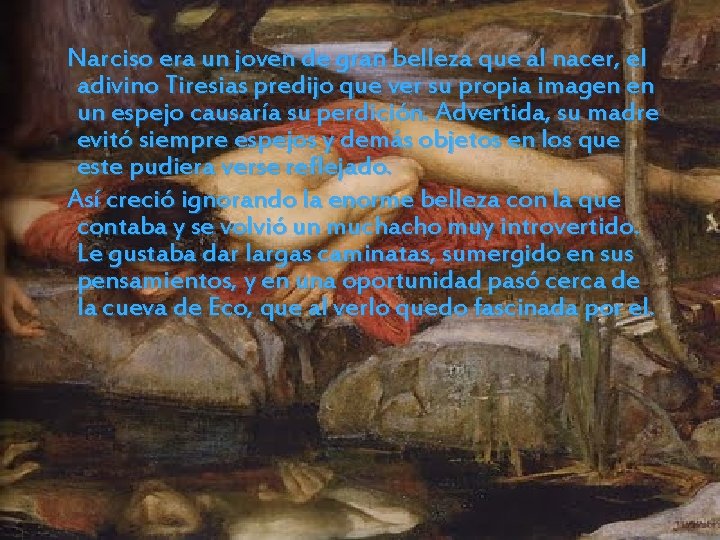 Narciso era un joven de gran belleza que al nacer, el adivino Tiresias predijo