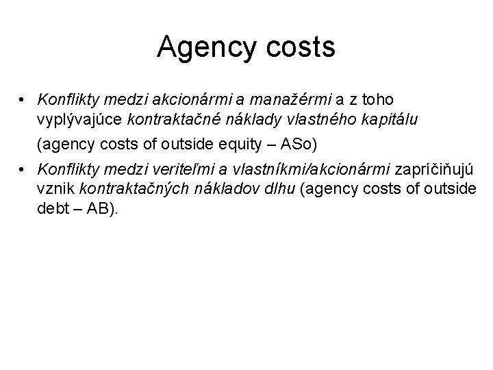 Agency costs • Konflikty medzi akcionármi a manažérmi a z toho vyplývajúce kontraktačné náklady