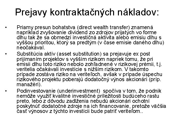 Prejavy kontraktačných nákladov: • • • Priamy presun bohatstva (direct wealth transfer) znamená napríklad