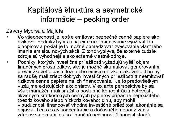 Kapitálová štruktúra a asymetrické informácie – pecking order Závery Myersa a Majlufa: • Vo