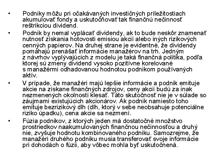  • • Podniky môžu pri očakávaných investičných príležitostiach akumulovať fondy a uskutočňovať tak