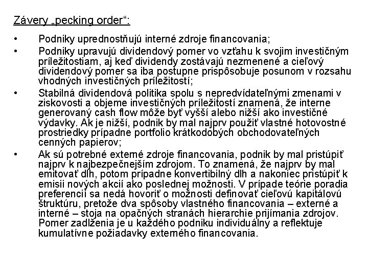 Závery „pecking order“: • • Podniky uprednostňujú interné zdroje financovania; Podniky upravujú dividendový pomer