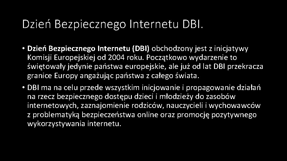 Dzień Bezpiecznego Internetu DBI. • Dzień Bezpiecznego Internetu (DBI) obchodzony jest z inicjatywy Komisji