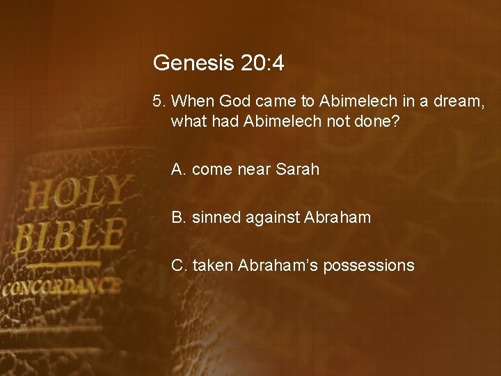 Genesis 20: 4 5. When God came to Abimelech in a dream, what had