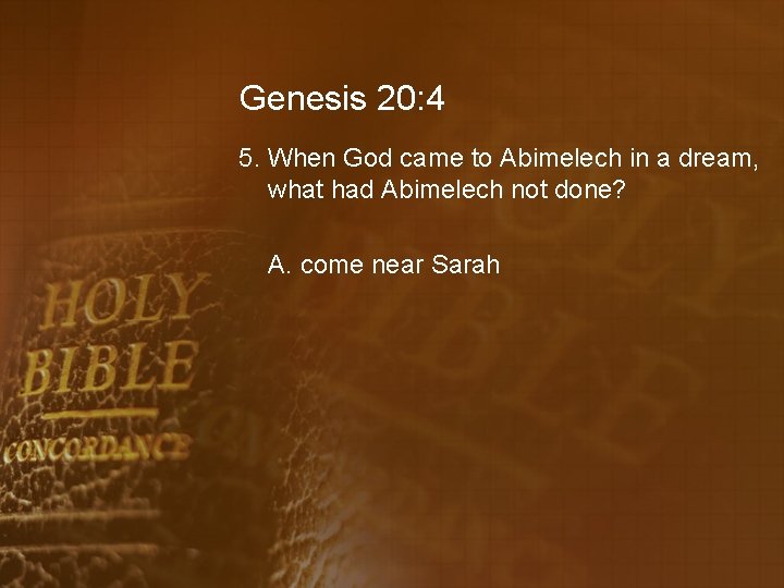 Genesis 20: 4 5. When God came to Abimelech in a dream, what had