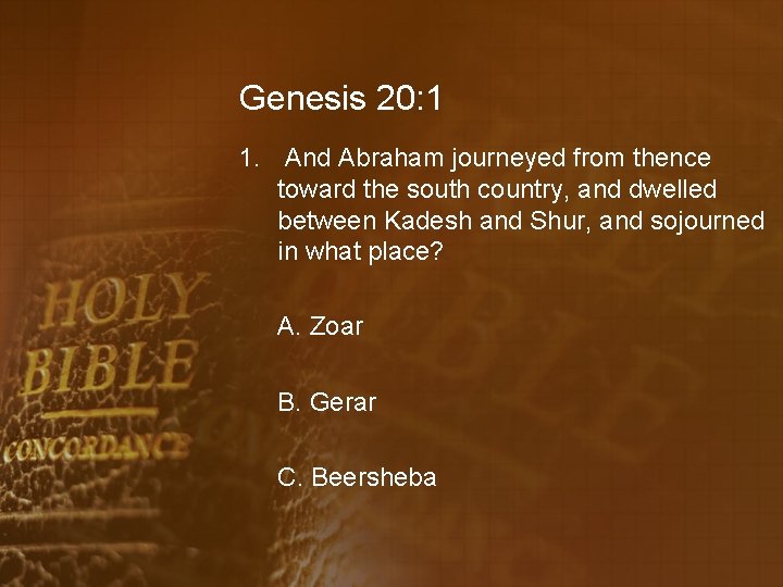 Genesis 20: 1 1. And Abraham journeyed from thence toward the south country, and