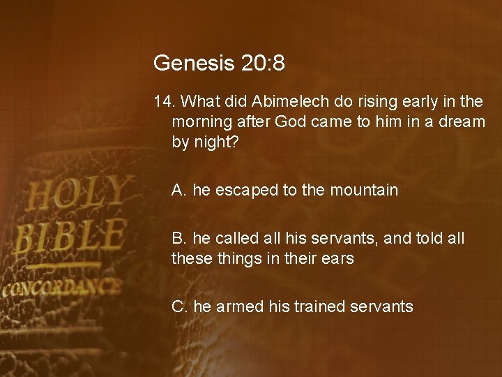 Genesis 20: 8 14. What did Abimelech do rising early in the morning after