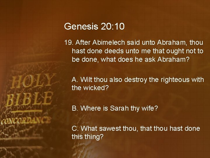 Genesis 20: 10 19. After Abimelech said unto Abraham, thou hast done deeds unto