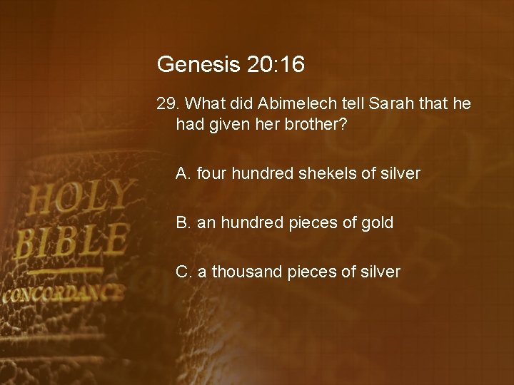 Genesis 20: 16 29. What did Abimelech tell Sarah that he had given her