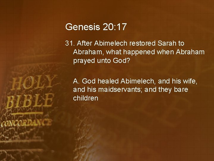 Genesis 20: 17 31. After Abimelech restored Sarah to Abraham, what happened when Abraham