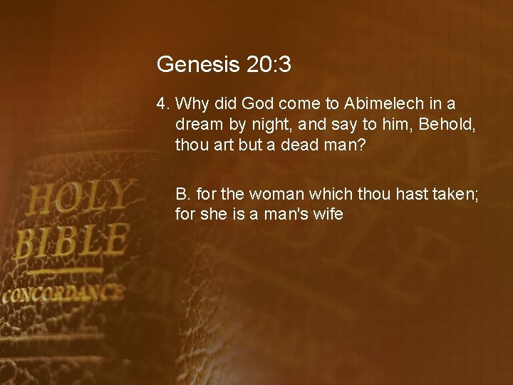 Genesis 20: 3 4. Why did God come to Abimelech in a dream by