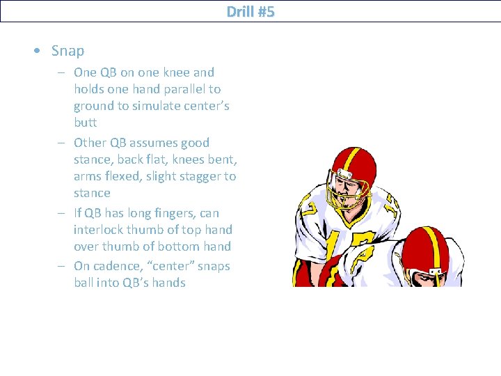 Drill #5 • Snap – One QB on one knee and holds one hand