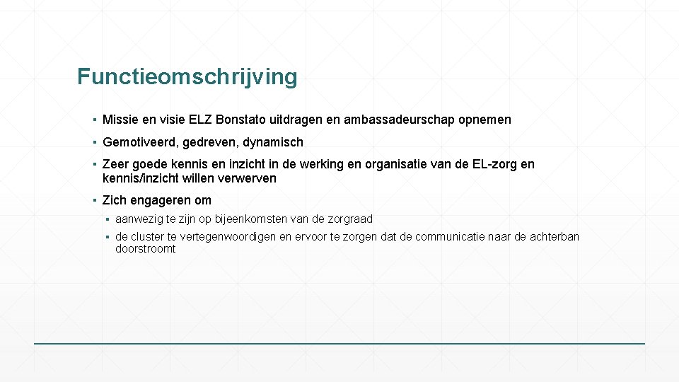 Functieomschrijving ▪ Missie en visie ELZ Bonstato uitdragen en ambassadeurschap opnemen ▪ Gemotiveerd, gedreven,