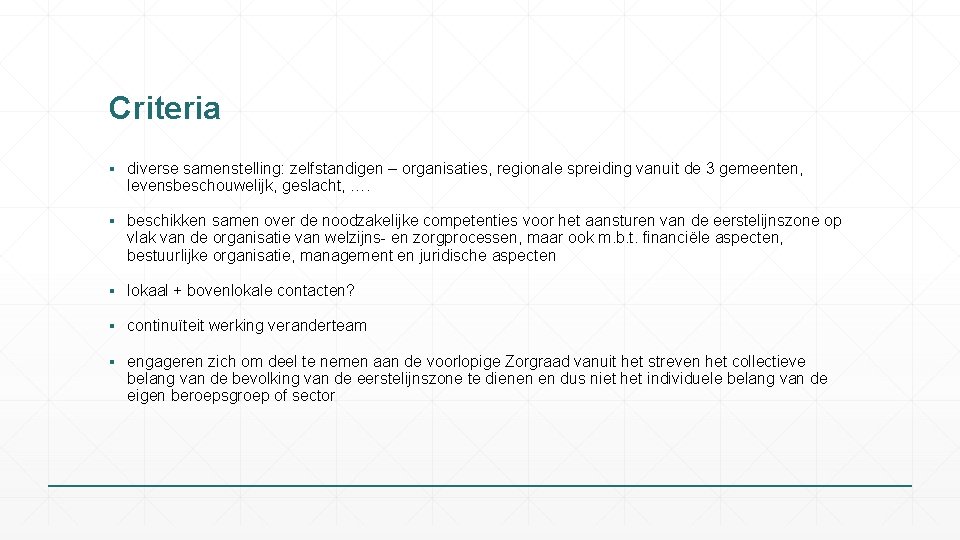 Criteria ▪ diverse samenstelling: zelfstandigen – organisaties, regionale spreiding vanuit de 3 gemeenten, levensbeschouwelijk,