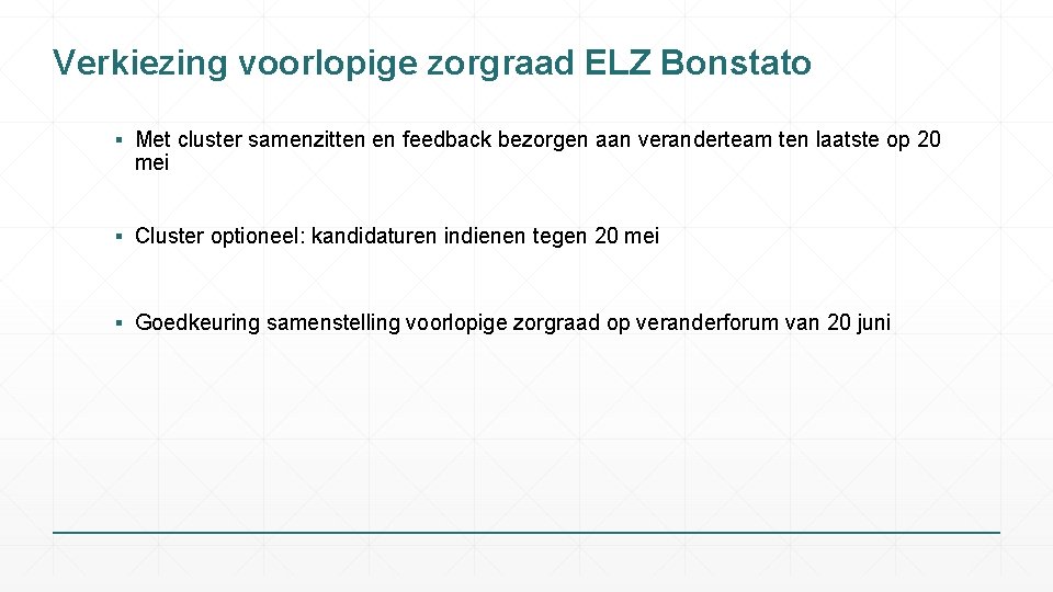 Verkiezing voorlopige zorgraad ELZ Bonstato ▪ Met cluster samenzitten en feedback bezorgen aan veranderteam