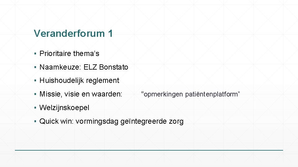 Veranderforum 1 ▪ Prioritaire thema’s ▪ Naamkeuze: ELZ Bonstato ▪ Huishoudelijk reglement ▪ Missie,