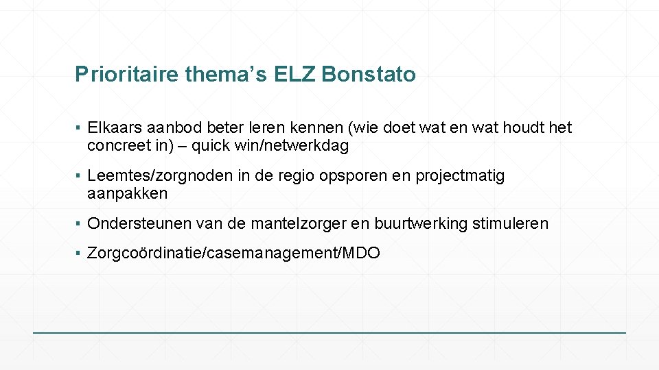 Prioritaire thema’s ELZ Bonstato ▪ Elkaars aanbod beter leren kennen (wie doet wat en