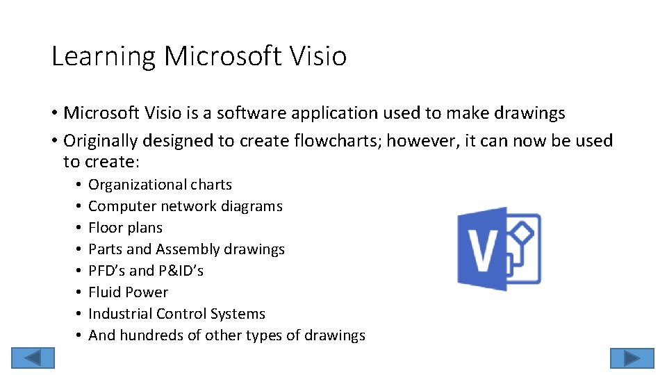 Learning Microsoft Visio • Microsoft Visio is a software application used to make drawings