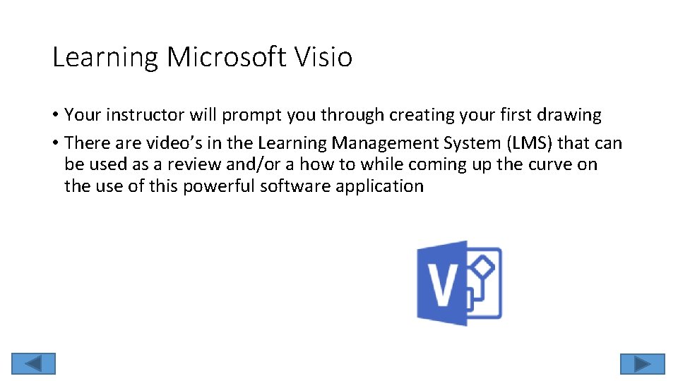 Learning Microsoft Visio • Your instructor will prompt you through creating your first drawing