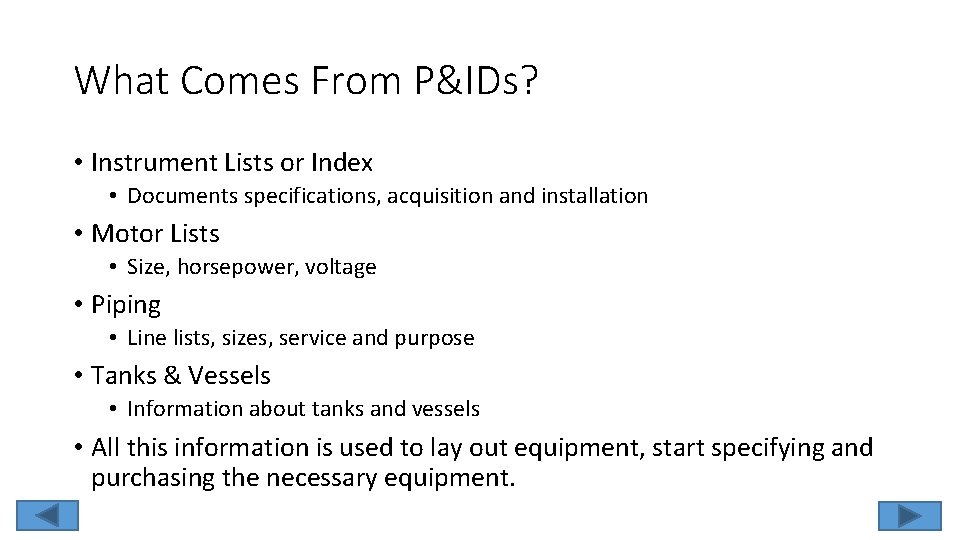 What Comes From P&IDs? • Instrument Lists or Index • Documents specifications, acquisition and
