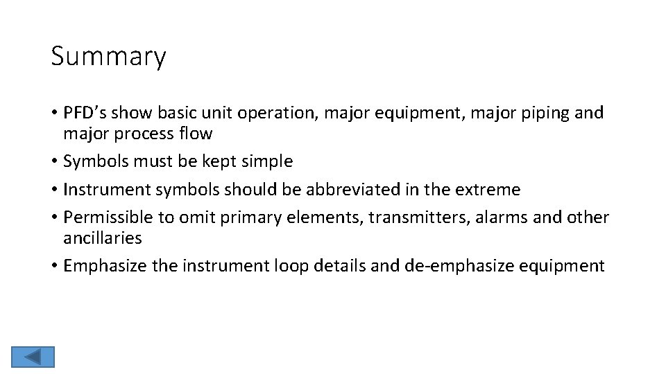 Summary • PFD’s show basic unit operation, major equipment, major piping and major process