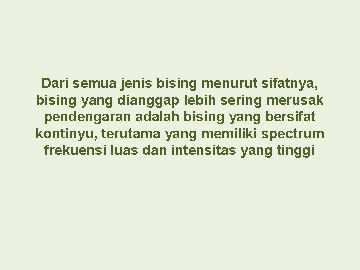 Dari semua jenis bising menurut sifatnya, bising yang dianggap lebih sering merusak pendengaran adalah