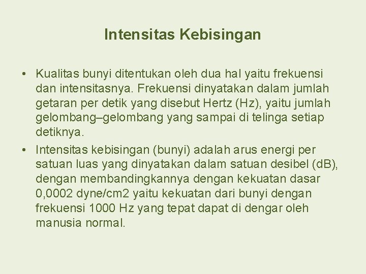 Intensitas Kebisingan • Kualitas bunyi ditentukan oleh dua hal yaitu frekuensi dan intensitasnya. Frekuensi