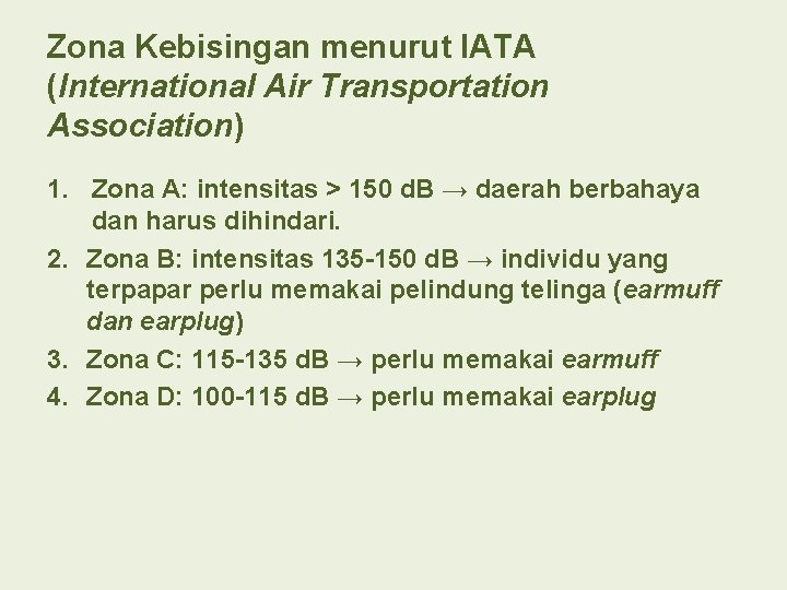 Zona Kebisingan menurut IATA (International Air Transportation Association) 1. Zona A: intensitas > 150