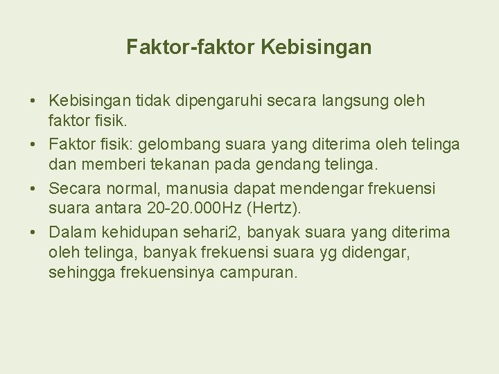 Faktor-faktor Kebisingan • Kebisingan tidak dipengaruhi secara langsung oleh faktor fisik. • Faktor fisik: