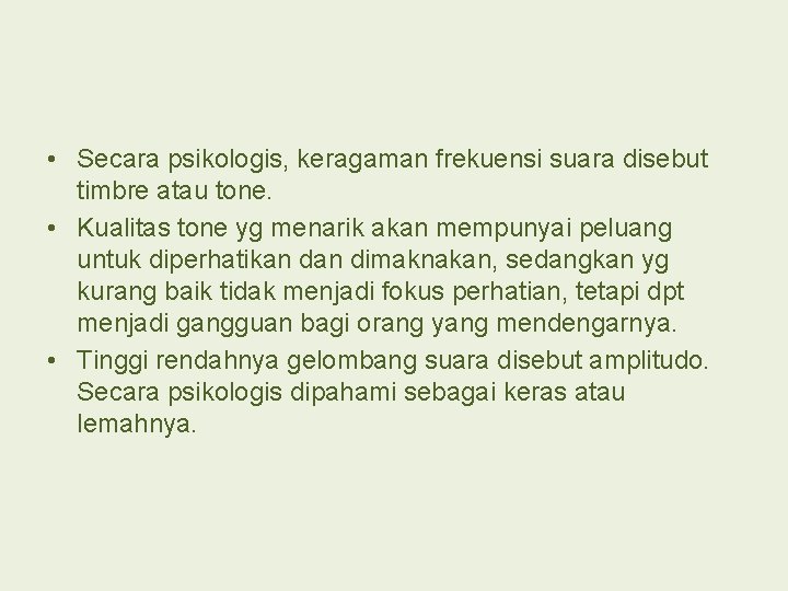  • Secara psikologis, keragaman frekuensi suara disebut timbre atau tone. • Kualitas tone