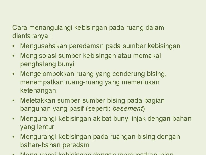 Cara menangulangi kebisingan pada ruang dalam diantaranya : • Mengusahakan peredaman pada sumber kebisingan