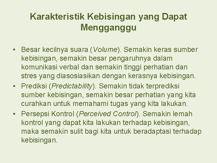 Karakteristik Kebisingan yang Dapat Mengganggu • Besar kecilnya suara (Volume). Semakin keras sumber kebisingan,