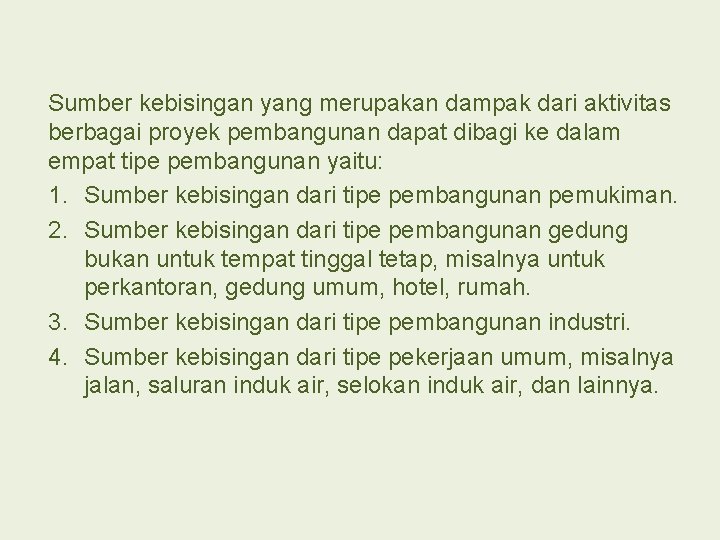 Sumber kebisingan yang merupakan dampak dari aktivitas berbagai proyek pembangunan dapat dibagi ke dalam