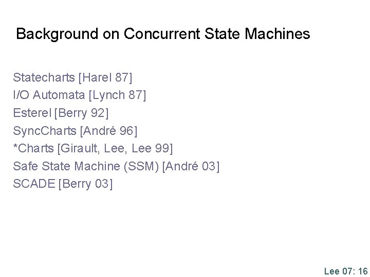 Background on Concurrent State Machines Statecharts [Harel 87] I/O Automata [Lynch 87] Esterel [Berry